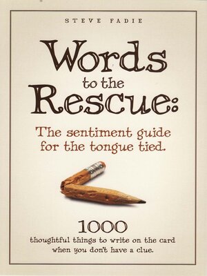 cover image of Words to the Rescue: the Sentiment Guide For the Tongue Tied: 1000 Thoughtful Things to Write On the Card When You Don't Have a Clue